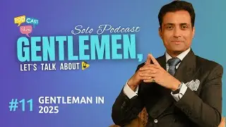 SOLO PODCAST: LET'S TALK ABOUT GENTLEMAN IN 2025