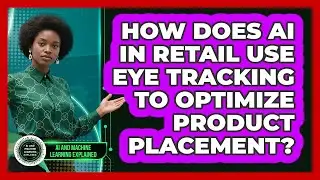 How Does AI In Retail Use Eye Tracking To Optimize Product Placement?