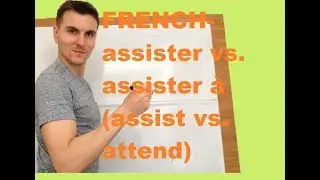 FRENCH- assister vs. assister &agrave; (assist vs. attend)