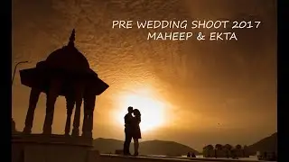 PRE WEDDING SHOOT 2017 Photography  || MAHEEP & EKTA