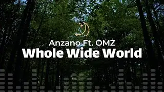 Anzano Ft. OMZ - Whole Wide World (lyrics)