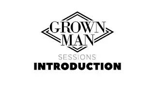 Welcome to Grown Man Sessions!