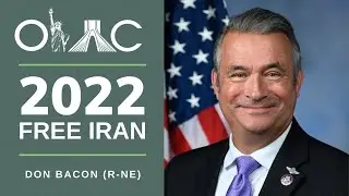 Don Bacon (R-NE) Addresses the Free Iran 2022