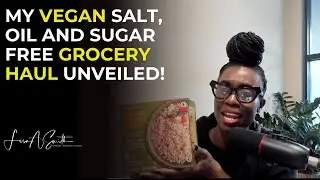 My Vegan Salt, Oil and Sugar Free Grocery Haul Unveiled!