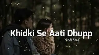 KHIDKI SE AATI DHUPP | Slowed +Reverb | Lofi Song #lofi #trending #music