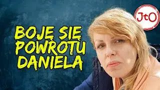 ANIELA BOJĘ się POWROTU DANIELA