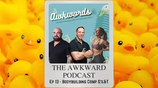 Awkwords Ep 13 - Competitive Bodybuilding S$&T