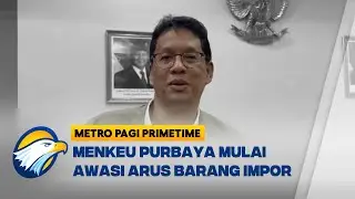 Menkeu Purbaya Perkuat Pengawasan Arus Barang Impor [Metro Pagi Primetime]