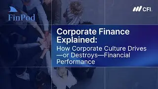 Corporate Finance Explained | How Corporate Culture Drives, or Destroys, Financial Performance