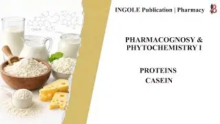 Proteins &ndash; Casein | Pharmacognosy & Phytochemistry | B.Pharm | D.Pharm