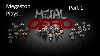 Megaston Plays...METAL DEAD PART 1... {DEAD FUNNY!}
