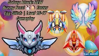 Galaxy Attack: NEW Bunny Boss! 🐰🥚 Easter Egg Glitch | Level 15-17 Gameplay | Apache Welder
