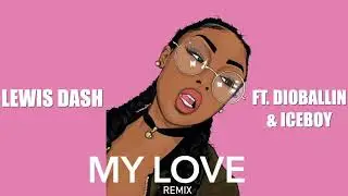 Lewis Dash - My Love (remix) ft. Dioballin & Iceboy (audio) Prod. Beatsbysv