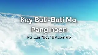 Kay Buti-Buti Mo, Panginoon &ndash; Luis Baldomaro (Lyrics Video / Worship Sanctuary PH Lyrics)