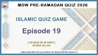 EPISODE 19 : MDW PRE RAMADAN QUIZ 2026