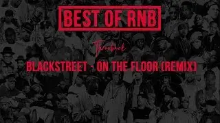 Blackstreet - On The Floor / Throwback /Old But Gold