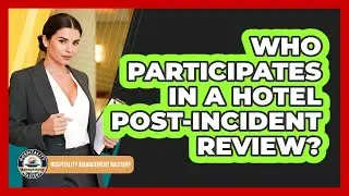 Who Participates In A Hotel Post-Incident Review?