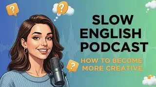 Become More Creative | Speaking, Listening & Shadowing | Steal Like an Artist | Slow English Podcast