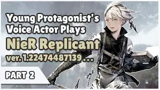 The Young Protagonist's Voice Actor Plays NieR Replicant (Part 2) | NieR