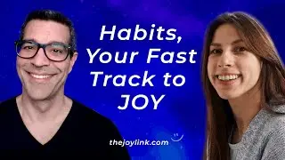 Habits, Your Fast Track to JOY | Episode 17