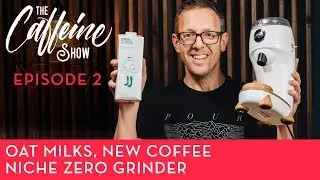 The Caffeine Show Ep2. Oat Milks, Niche Zero Grinder, New Rwandan Coffee