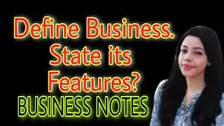 Business Studies Notes | What is Business ? State its Features | BUSINESS Organisation NOTES |