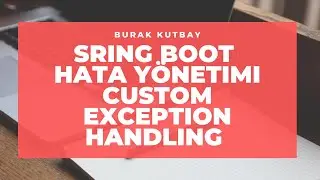 Spring Boot Hata Yönetimi  Custom Exception Handling @RestControllerAdvice @ExceptionHandler