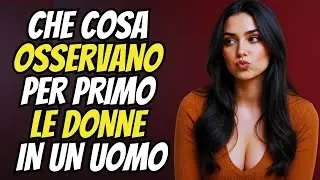 7 Cose Che le Donne NOTANO Immediatamente in un uomo ATTRAENTE e sexy | Psicologia RIVELATA