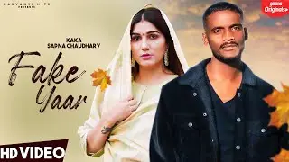 Fake Yaar - Kaka (Full Video) Sapna Chaudhary | New Punjabi Song | Latest Punjabi Song 2021 | kaka