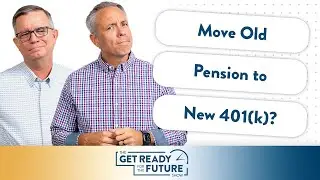 Move Old Pension to New 401k? | The Get Ready for the Future Show