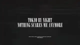 Tokyo By Night / Nothing Scares Me Anymore