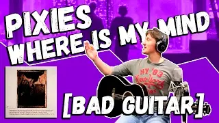 Pixies — Where Is My Mind (Guitar Cover by Bad Holiday)