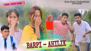 BARPI - AHILIK || Karbi Funny Video ||  2022🔥🔥