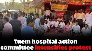 Tuem hospital action committee intensifies protest, Continues demand to link Tuem hospital with GMC