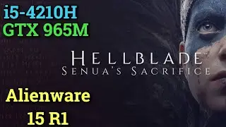 Hellblade : Senua's Sacrifice - i5-4210H GTX 965M 16GB RAM | Alienware 15 r1