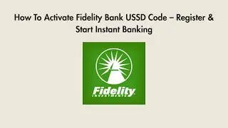 How To Activate Fidelity Bank USSD Code &ndash; Register & Start Instant Banking