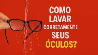 Como Lavar Corretamente seus &oacute;culos?!