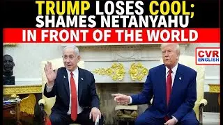 Trump Humiliates Netanyahu In Oval Office; Sends Dire WARNING To Hamas |CVR English