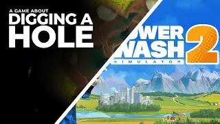 A Game about Digging a Hole and Powerwash Simulator 2