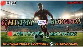 GHUPTI V/S BORGUDA🔴LIVE FOOTBALL⚽ MATCH-2025//AT-THUAPADAR FOOTBALL⚽PLAYGROUND
