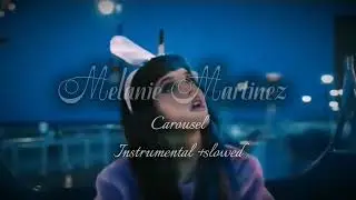 Melanie Martinez - carousel (instrumental + slowed) 