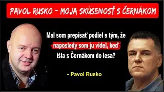 Pavol Rusko - Moja sk&uacute;senosť s  Čern&aacute;kom - Je za t&yacute;m človek, ktor&yacute; je Čern&aacute;kovi a Ka&scaron;tanovi bl&iacute;zky