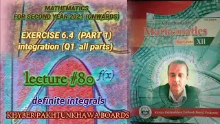 LECTURE #80 EXERCISE 6.4 (PART 1)( Q1 ALL PARTS)  UNIT 6 INTEGRATION SECOND YEAR MATH KPK BOARDS .