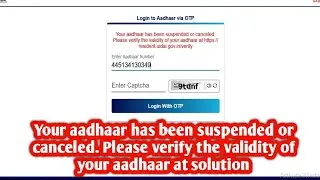 Your aadhaar has been suspended  or canceled. Please verify the validity of your aadhaar at solution