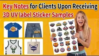 Key Notes for Clients Upon Receiving 3D UV label Sticker Samples