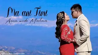 Ma Ani Timi | Arun & Matina Wedding Video | Original song by: Gyanesh K Karna