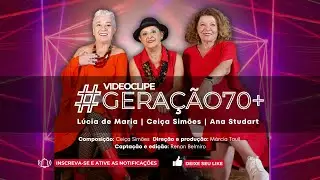 #Gera&ccedil;&atilde;o70+ | Cei&ccedil;a Sim&otilde;es feat. Ana Studart e L&uacute;cia de Maria