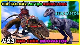 ARK Jurassic Park #23 CHẾ TẠO M&Aacute;Y LAI TẠO KHỦNG LONG M&Igrave;NH Đ&Atilde; C&Oacute; BẠO CH&Uacute;A INDORAPTOR - T&Yacute; TIỀN TỈ
