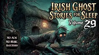 Irish Ghost Stories for Sleep - Vol. 29 (No Ads, No Music) 👻