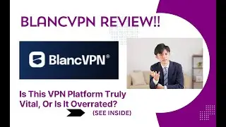 BlancVPN REVIEW- Is This VPN Platform Truly Vital, Or Is It Overrated? See(View  Before use)
